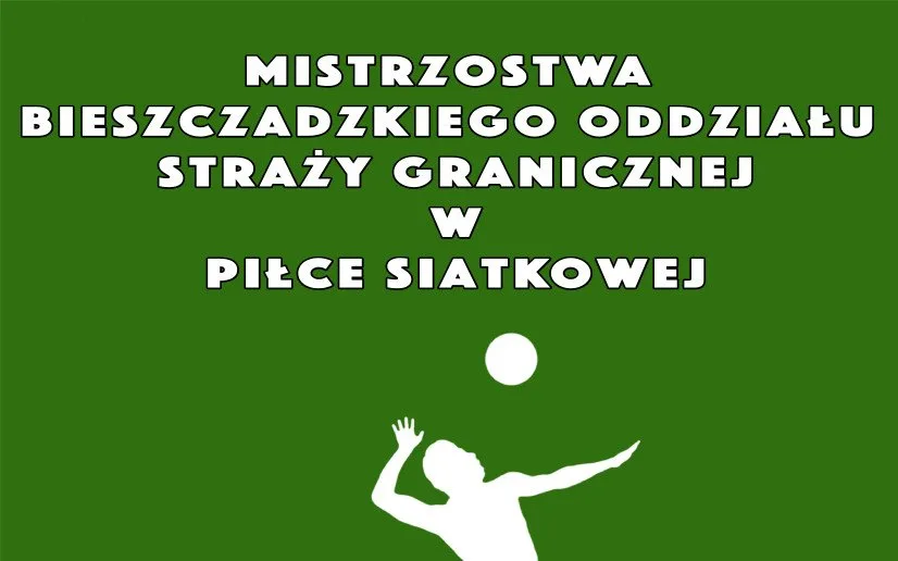 Zapraszamy na Mistrzostwa Bieszczadzkiego Oddziału SG w siatkówce